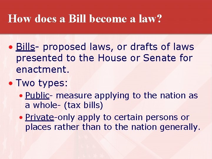 How does a Bill become a law? • Bills- proposed laws, or drafts of