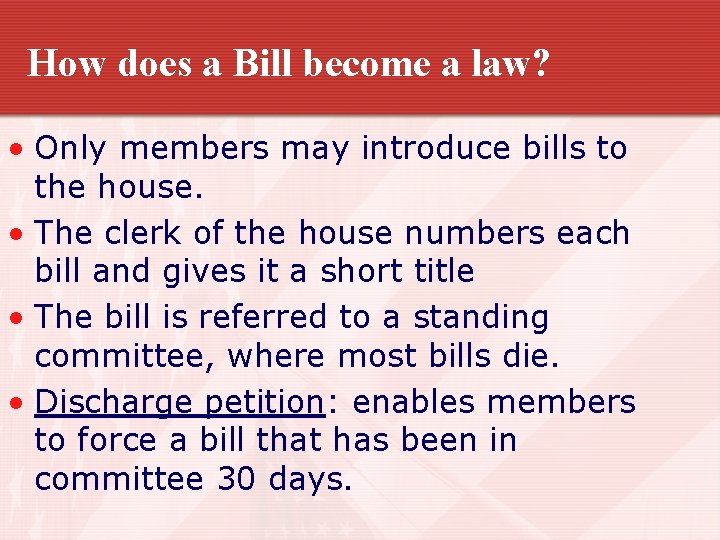How does a Bill become a law? • Only members may introduce bills to