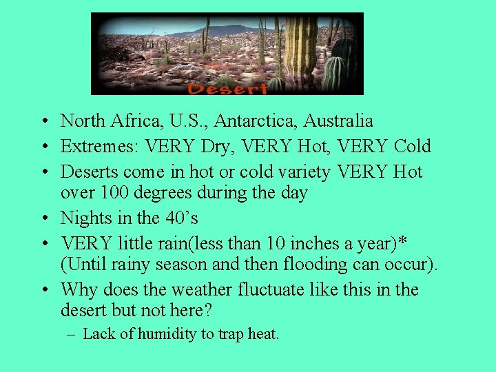  • North Africa, U. S. , Antarctica, Australia • Extremes: VERY Dry, VERY