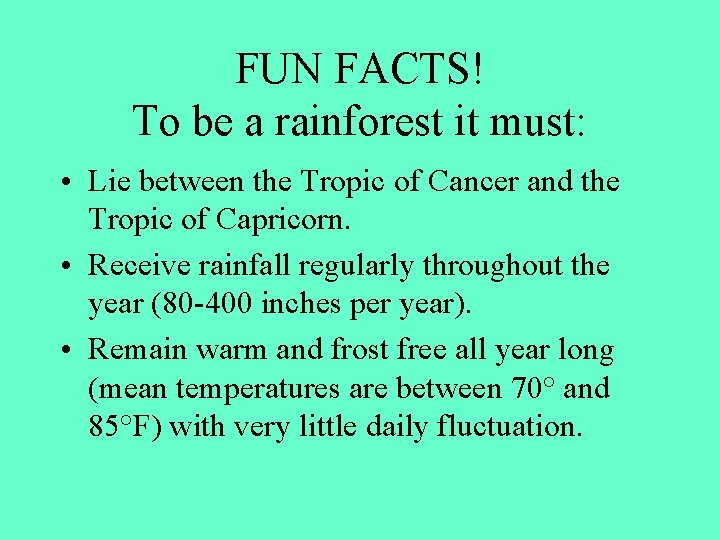 FUN FACTS! To be a rainforest it must: • Lie between the Tropic of
