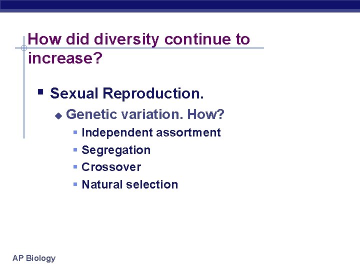 How did diversity continue to increase? § Sexual Reproduction. u Genetic variation. How? §