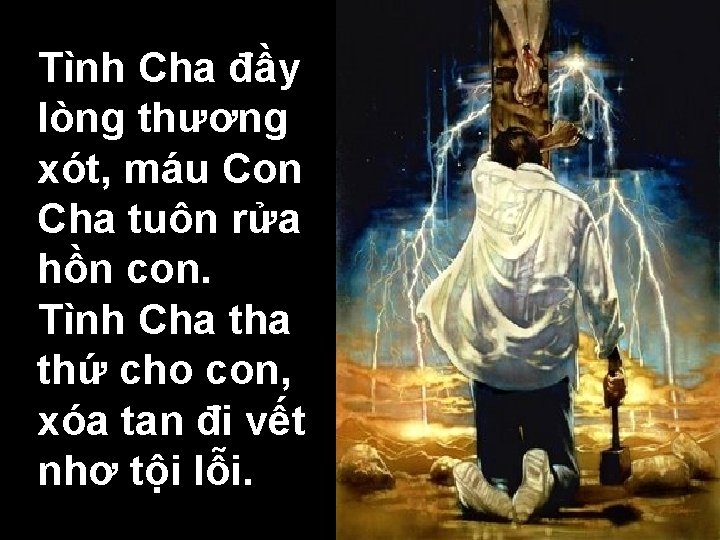 Tình Cha đầy lòng thương xót, máu Con Cha tuôn rửa hồn con. Tình