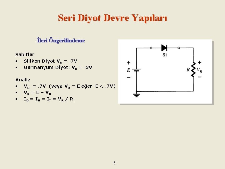 Seri Diyot Devre Yapıları İleri Öngerilimleme Sabitler • Silikon Diyot VD =. 7 V