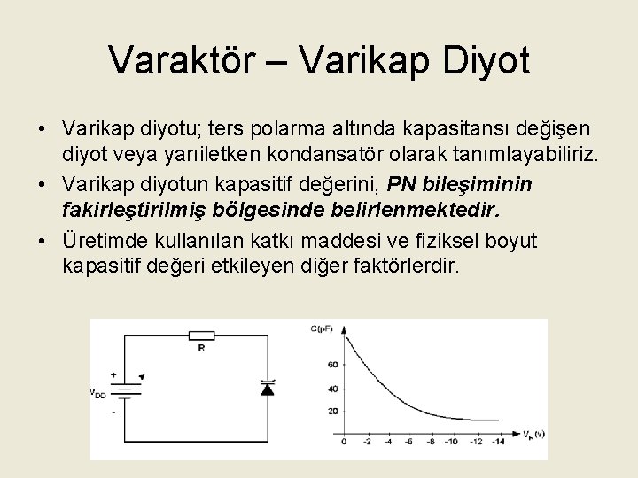 Varaktör – Varikap Diyot • Varikap diyotu; ters polarma altında kapasitansı değişen diyot veya