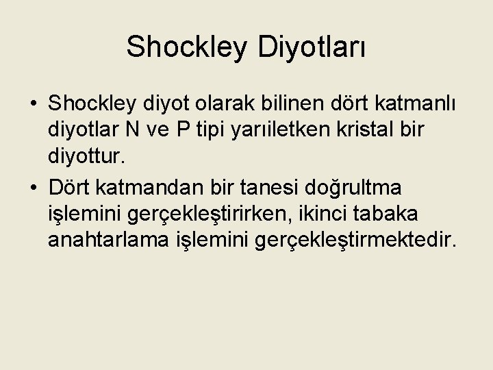 Shockley Diyotları • Shockley diyot olarak bilinen dört katmanlı diyotlar N ve P tipi