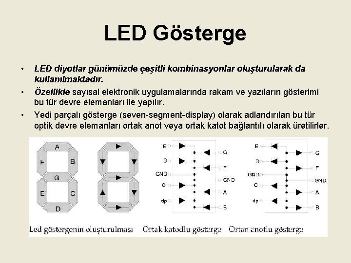 LED Gösterge • • • LED diyotlar günümüzde çeşitli kombinasyonlar oluşturularak da kullanılmaktadır. Özellikle