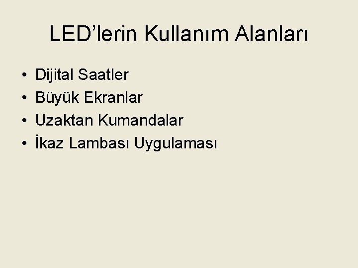 LED’lerin Kullanım Alanları • • Dijital Saatler Büyük Ekranlar Uzaktan Kumandalar İkaz Lambası Uygulaması