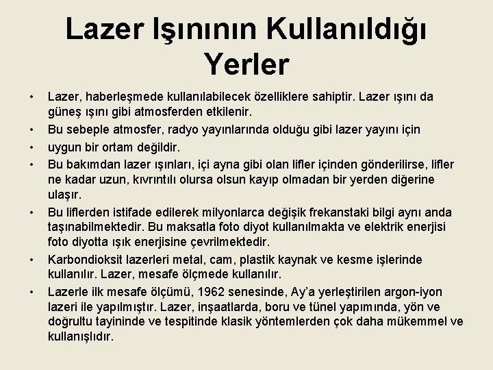 Lazer Işınının Kullanıldığı Yerler • • Lazer, haberleşmede kullanılabilecek özelliklere sahiptir. Lazer ışını da