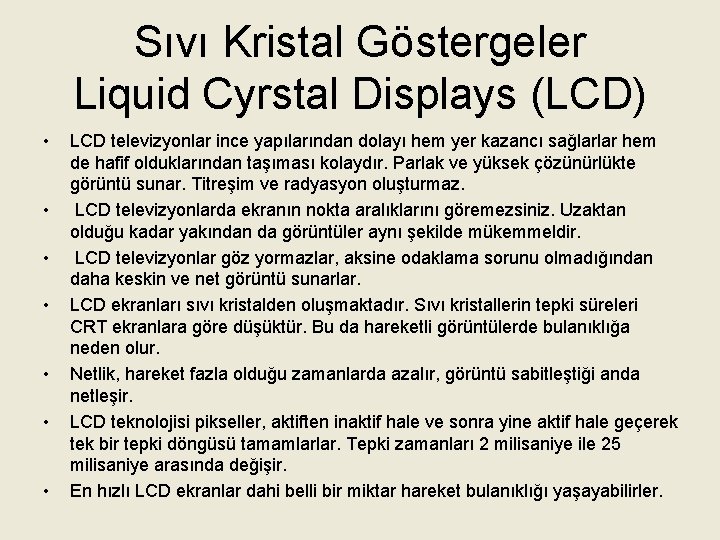 Sıvı Kristal Göstergeler Liquid Cyrstal Displays (LCD) • • LCD televizyonlar ince yapılarından dolayı