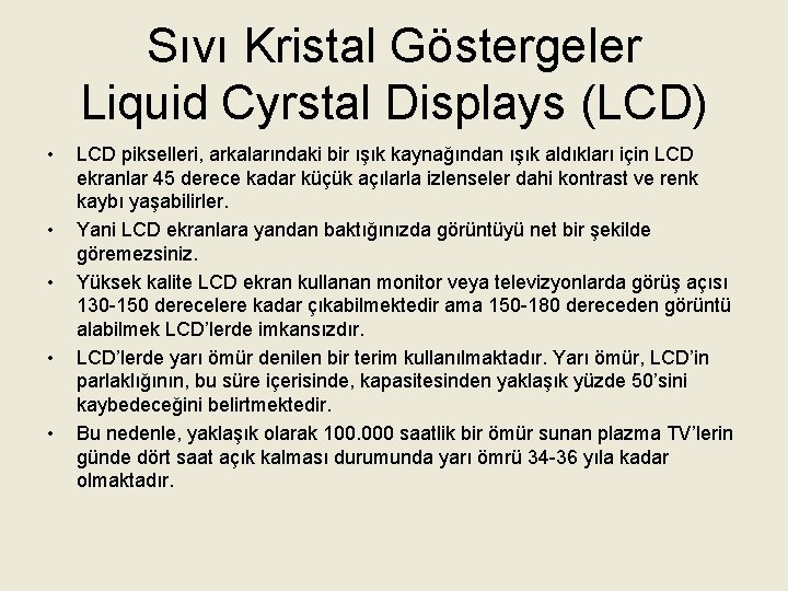 Sıvı Kristal Göstergeler Liquid Cyrstal Displays (LCD) • • • LCD pikselleri, arkalarındaki bir