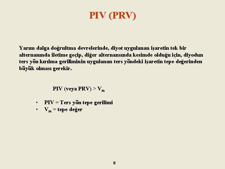 PIV (PRV) Yarım dalga doğrultma devrelerinde, diyot uygulanan işaretin tek bir alternanında iletime geçip,