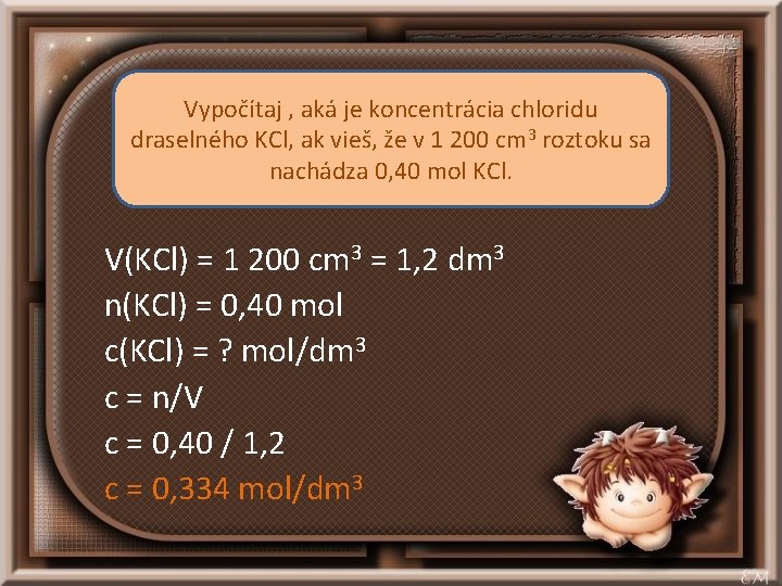 Vypočítaj , aká je koncentrácia chloridu draselného KCl, ak vieš, že v 1 200