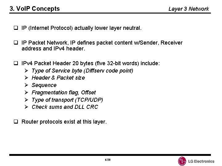 3. Vo. IP Concepts Layer 3 Network q IP (Internet Protocol) actually lower layer