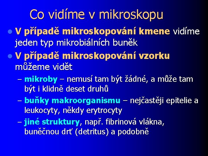 Co vidíme v mikroskopu l V případě mikroskopování kmene vidíme jeden typ mikrobiálních buněk