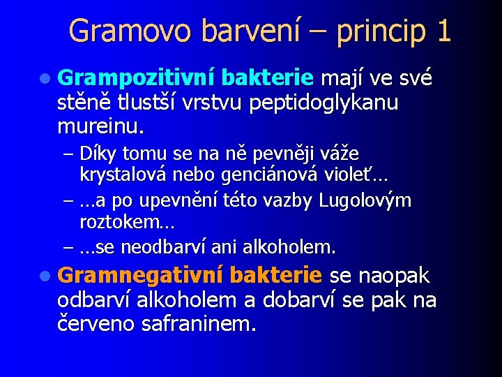 Gramovo barvení – princip 1 l Grampozitivní bakterie mají ve své stěně tlustší vrstvu