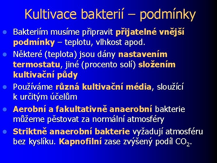 Kultivace bakterií – podmínky l l l Bakteriím musíme připravit přijatelné vnější podmínky –