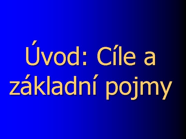 Úvod: Cíle a základní pojmy 