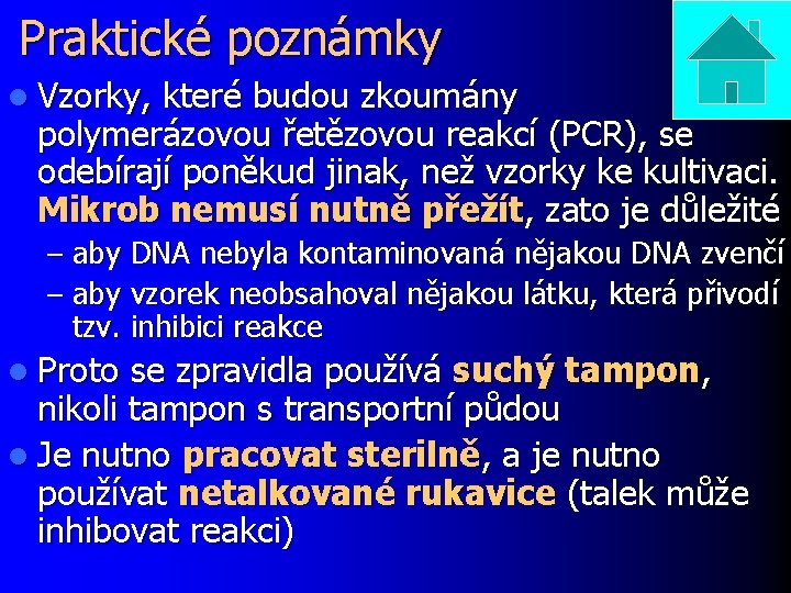 Praktické poznámky l Vzorky, které budou zkoumány polymerázovou řetězovou reakcí (PCR), se odebírají poněkud