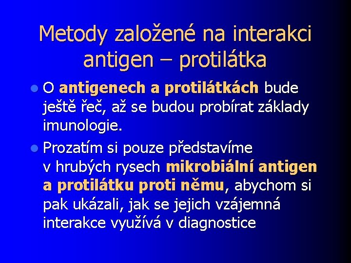 Metody založené na interakci antigen – protilátka l O antigenech a protilátkách bude ještě