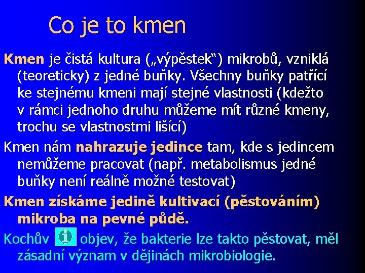 Co je to kmen Kmen je čistá kultura („výpěstek“) mikrobů, vzniklá (teoreticky) z jedné