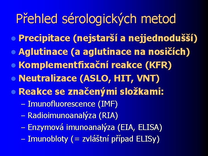 Přehled sérologických metod l Precipitace (nejstarší a nejjednodušší) l Aglutinace (a aglutinace na nosičích)