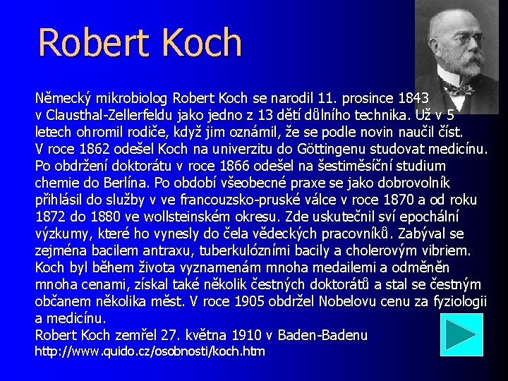 Robert Koch Německý mikrobiolog Robert Koch se narodil 11. prosince 1843 v Clausthal-Zellerfeldu jako