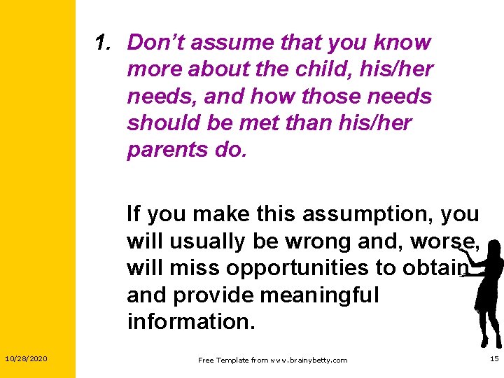 1. Don’t assume that you know more about the child, his/her needs, and how 1. Don’t assume that you know more about the child, his/her needs, and how