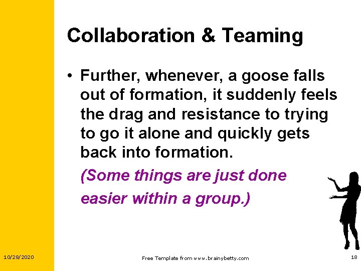 Collaboration & Teaming • Further, whenever, a goose falls out of formation, it suddenly Collaboration & Teaming • Further, whenever, a goose falls out of formation, it suddenly