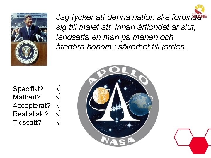 Jag tycker att denna nation ska förbinda sig till målet att, innan årtiondet är