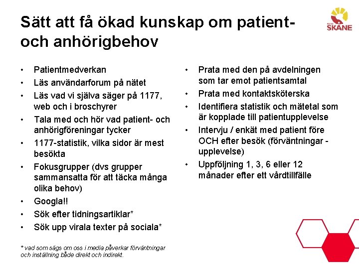 Sätt att få ökad kunskap om patientoch anhörigbehov • • • Patientmedverkan Läs användarforum