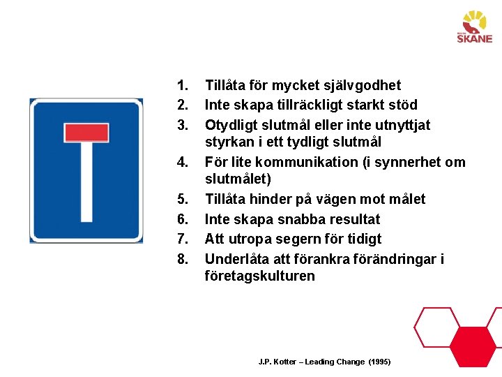 1. 2. 3. 4. 5. 6. 7. 8. Tillåta för mycket självgodhet Inte skapa