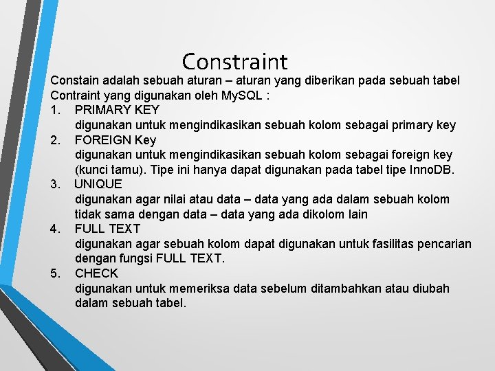 Constraint Constain adalah sebuah aturan – aturan yang diberikan pada sebuah tabel Contraint yang