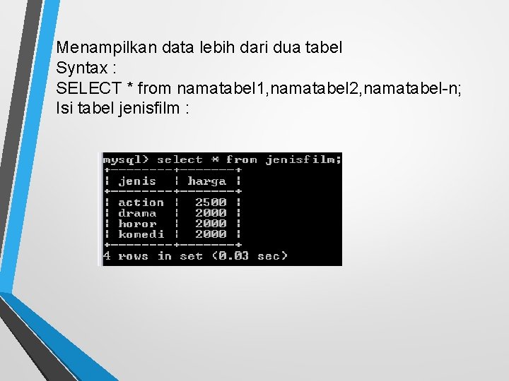 Menampilkan data lebih dari dua tabel Syntax : SELECT * from namatabel 1, namatabel
