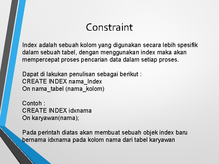 Constraint Index adalah sebuah kolom yang digunakan secara lebih spesifik dalam sebuah tabel, dengan