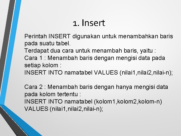 1. Insert Perintah INSERT digunakan untuk menambahkan baris pada suatu tabel. Terdapat dua cara