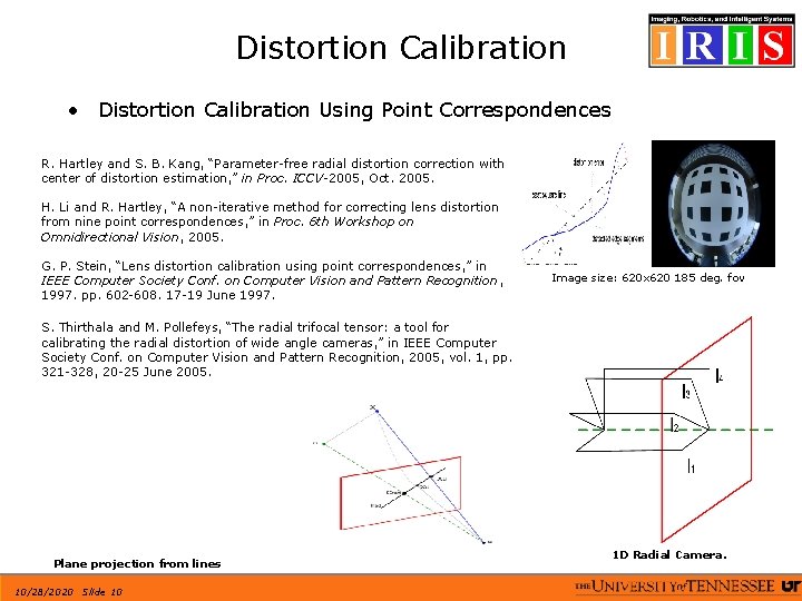 Distortion Calibration • Distortion Calibration Using Point Correspondences R. Hartley and S. B. Kang,