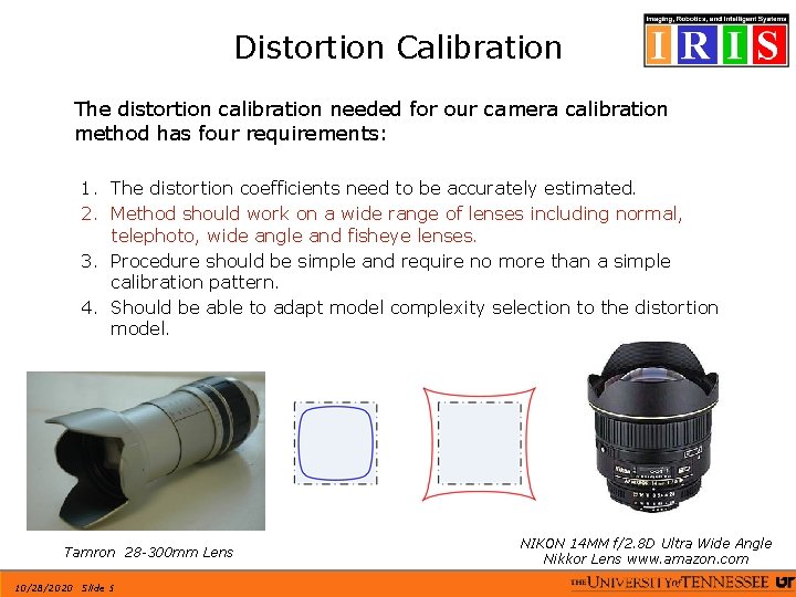 Distortion Calibration The distortion calibration needed for our camera calibration method has four requirements: