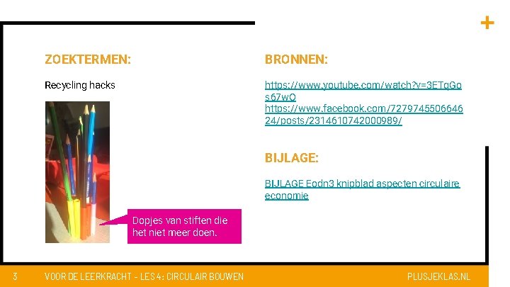 ZOEKTERMEN: BRONNEN: Recycling hacks https: //www. youtube. com/watch? v=3 ETq. Go s 67 w.