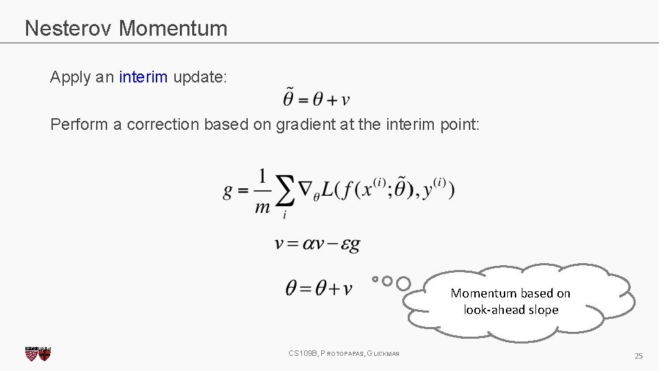 Nesterov Momentum Apply an interim update: Perform a correction based on gradient at the