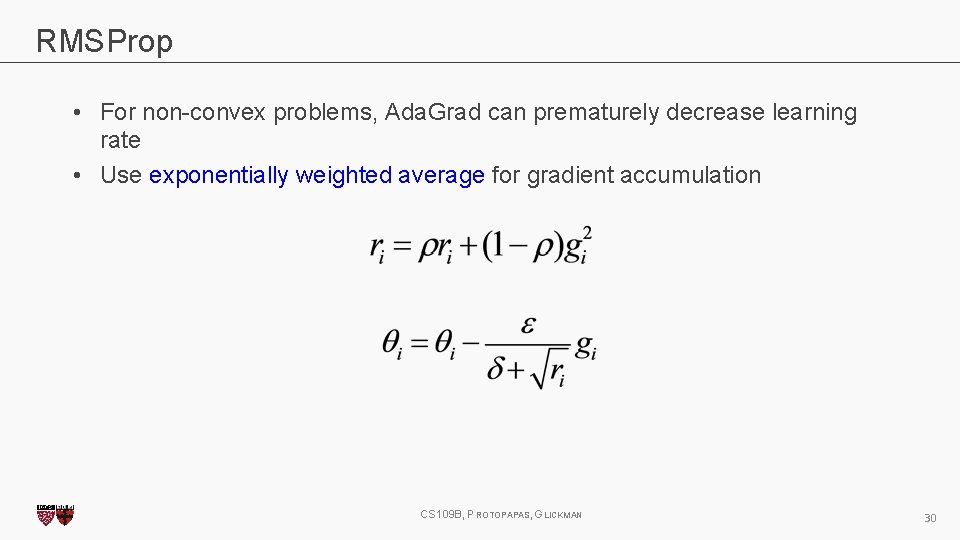 RMSProp • For non-convex problems, Ada. Grad can prematurely decrease learning rate • Use