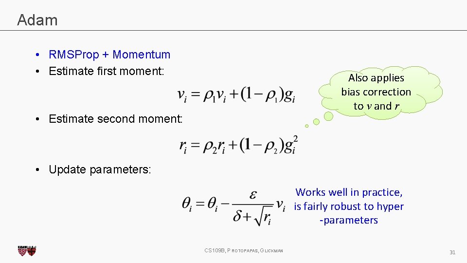 Adam • RMSProp + Momentum • Estimate first moment: Also applies bias correction to