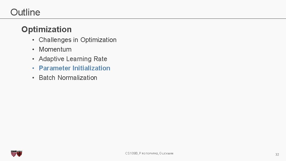 Outline Optimization • • • Challenges in Optimization Momentum Adaptive Learning Rate Parameter Initialization