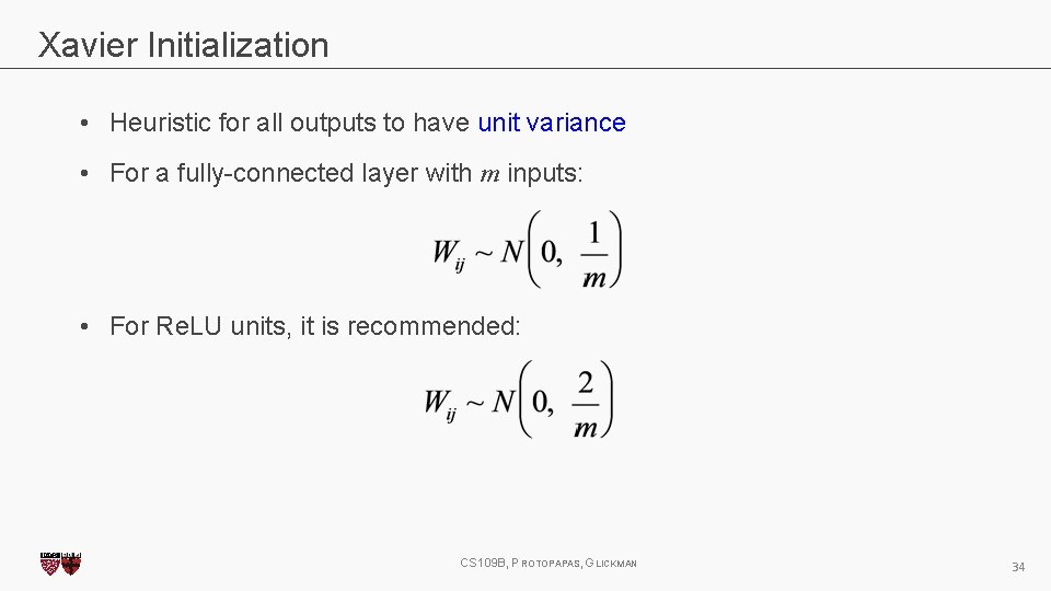 Xavier Initialization • Heuristic for all outputs to have unit variance • For a