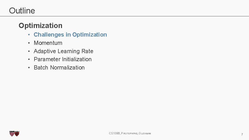Outline Optimization • • • Challenges in Optimization Momentum Adaptive Learning Rate Parameter Initialization