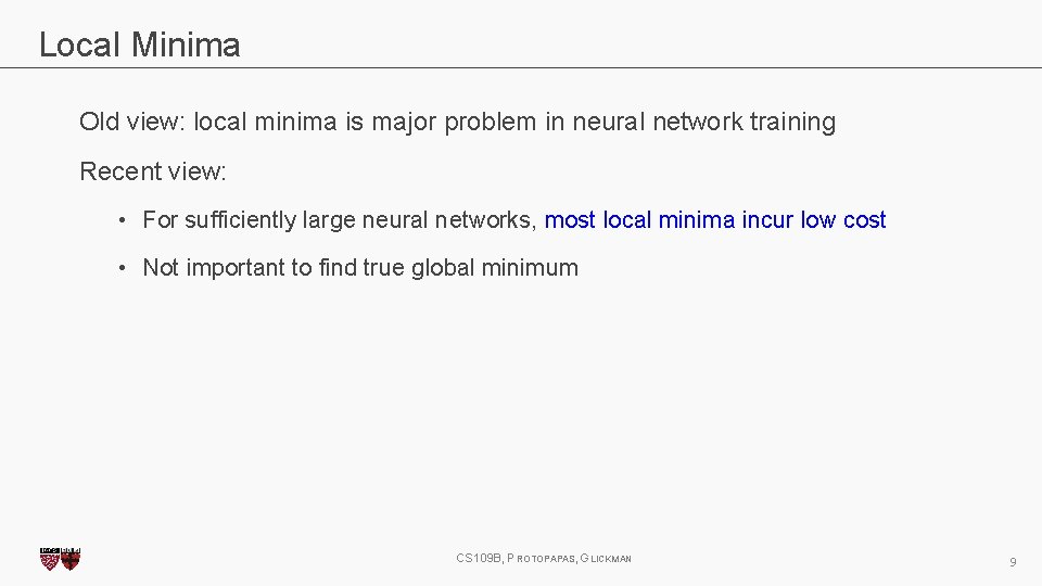 Local Minima Old view: local minima is major problem in neural network training Recent