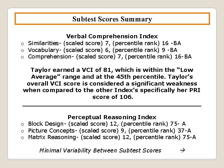 Subtest Scores Summary Verbal Comprehension Index o Similarities- (scaled score) 7, (percentile rank) 16