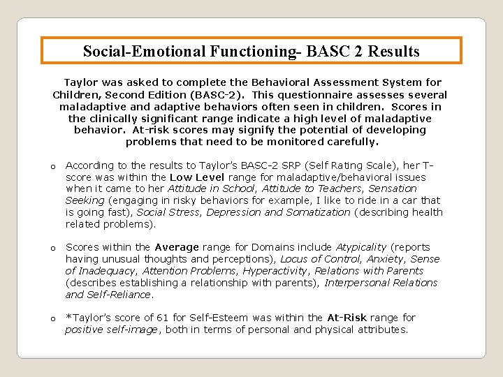Social-Emotional Functioning- BASC 2 Results Taylor was asked to complete the Behavioral Assessment System
