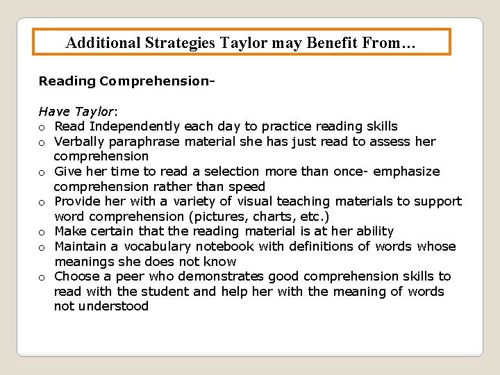 Additional Strategies Taylor may Benefit From… Reading Comprehension. Have Taylor: o Read Independently each