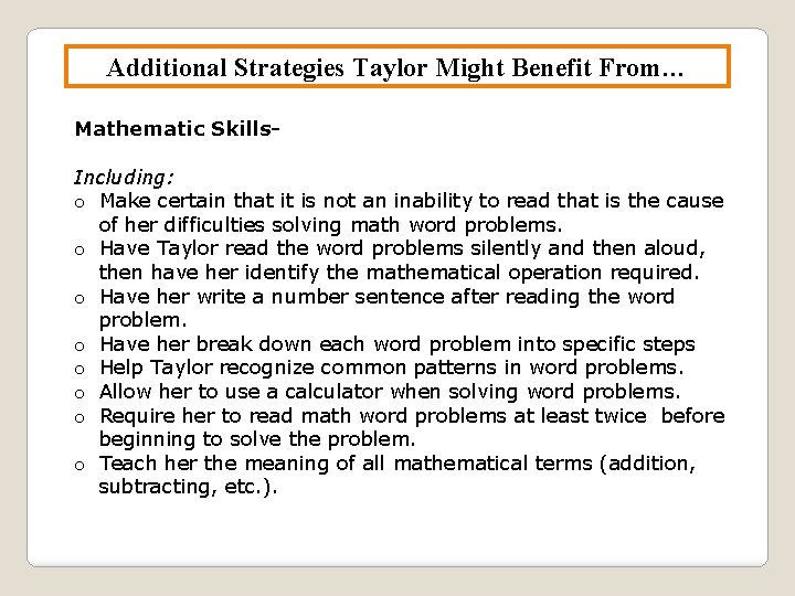 Additional Strategies Taylor Might Benefit From… Mathematic Skills. Including: o Make certain that it