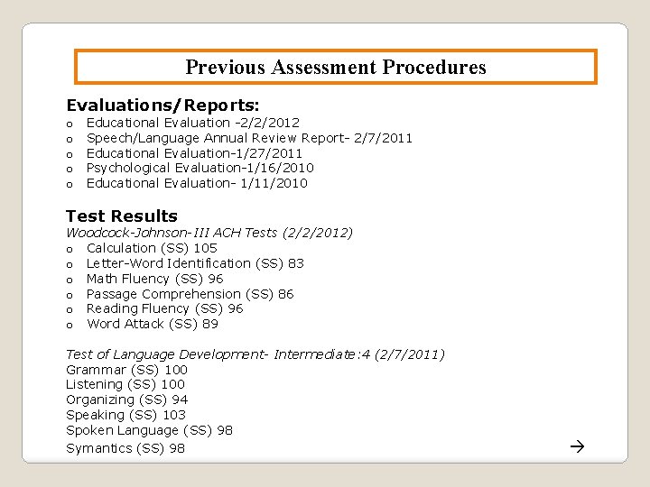 Previous Assessment Procedures Evaluations/Reports: o o o Educational Evaluation -2/2/2012 Speech/Language Annual Review Report-